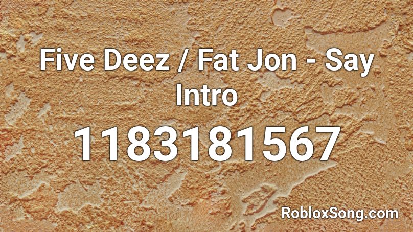 Five Deez / Fat Jon - Say Intro Roblox ID
