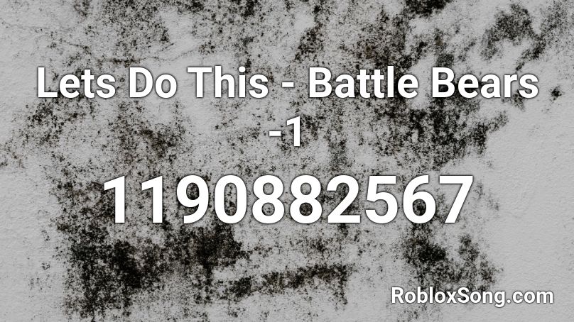 Lets Do This - Battle Bears -1 Roblox ID