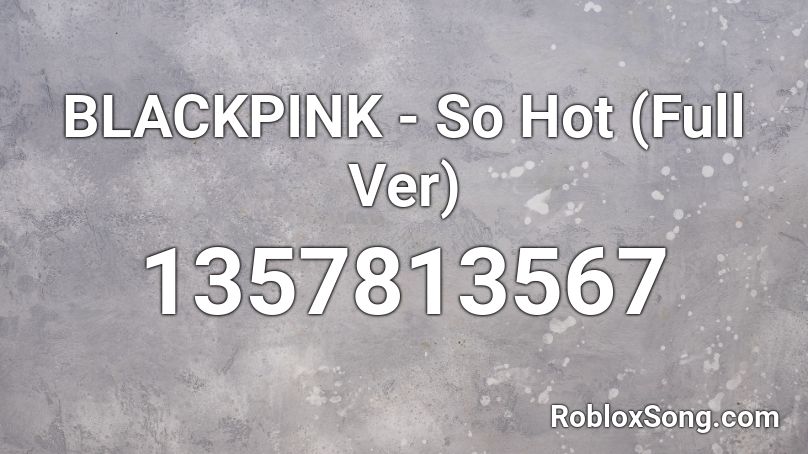 BLACKPINK - So Hot (Full Ver) Roblox ID