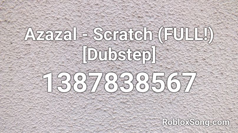 Azazal - Scratch (FULL!) [Dubstep] Roblox ID