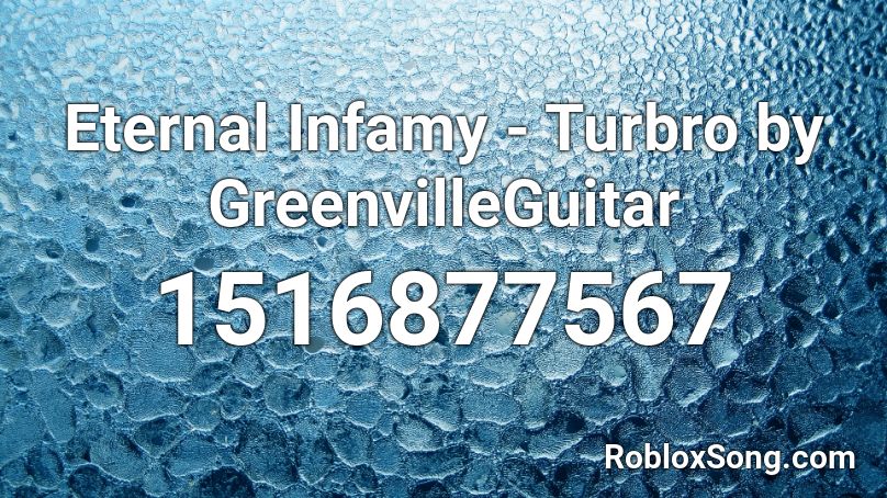 Eternal Infamy - Turbro by GreenvilleGuitar  Roblox ID