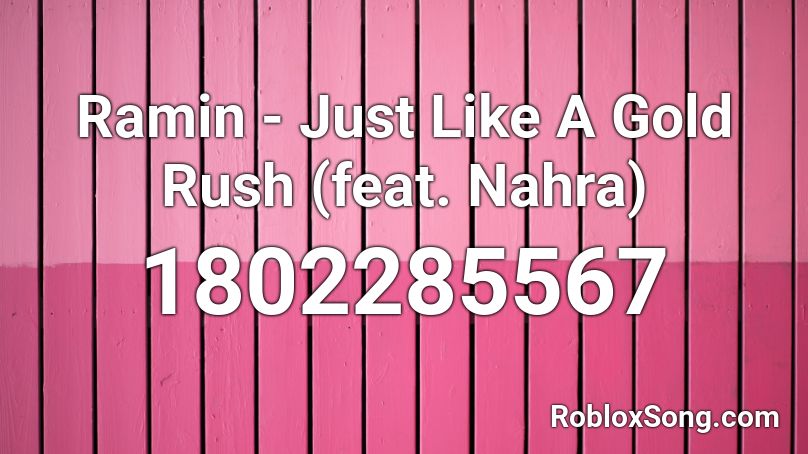 Ramin - Just Like A Gold Rush (feat. Nahra) Roblox ID