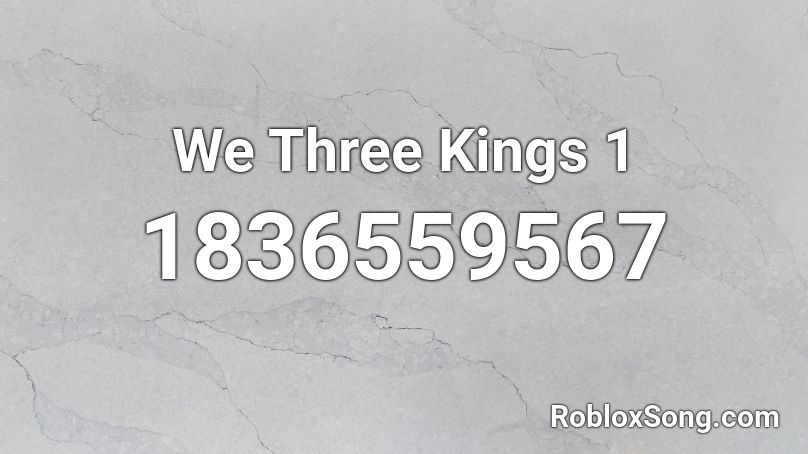 We Three Kings 1 Roblox ID