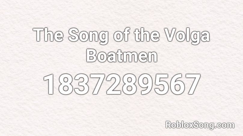 The Song of the Volga Boatmen Roblox ID