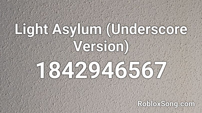 Light Asylum (Underscore Version) Roblox ID