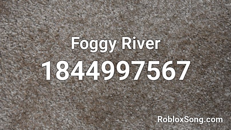 Foggy River Roblox ID