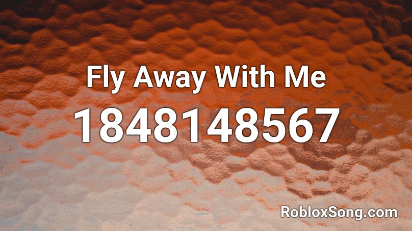 Fly Away With Me Roblox Id Roblox Music Codes - fly away roblox id code