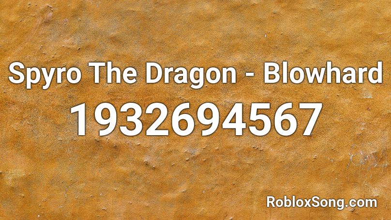 Spyro The Dragon - Blowhard Roblox ID