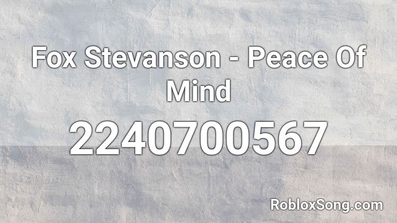 Fox Stevanson - Peace Of Mind Roblox ID