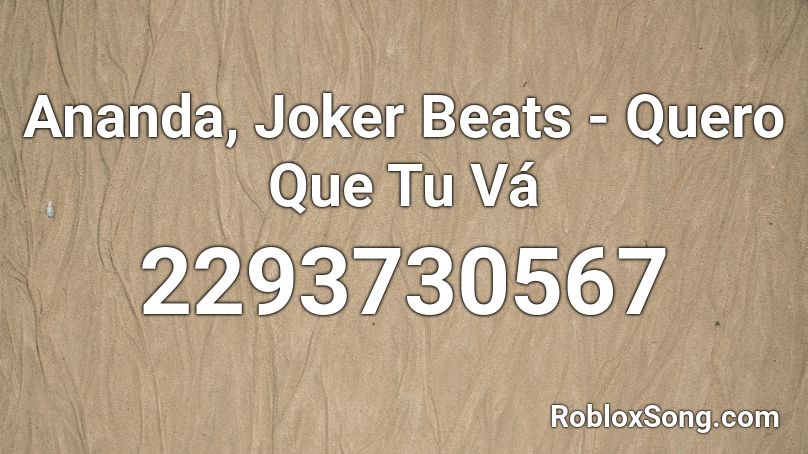 Ananda, Joker Beats - Quero Que Tu Vá  Roblox ID