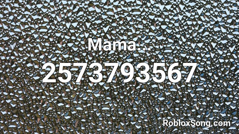Mama... Roblox ID