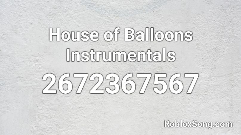 House of Balloons Instrumentals Roblox ID
