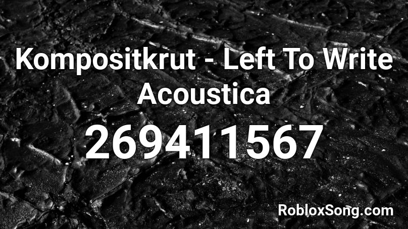 Kompositkrut - Left To Write Acoustica Roblox ID