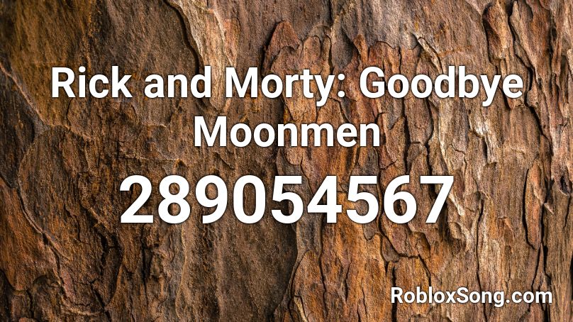 Rick and Morty: Goodbye Moonmen Roblox ID