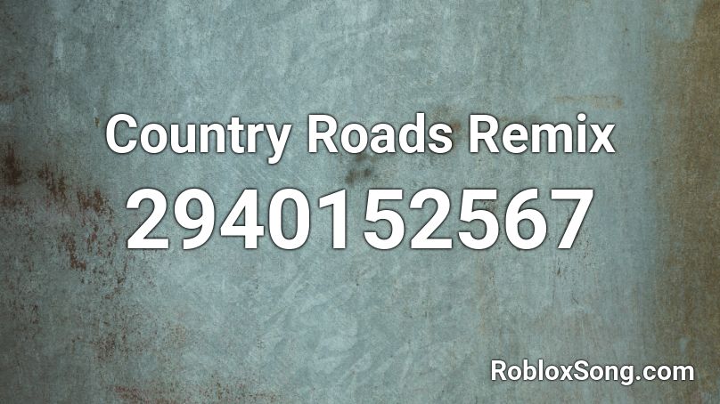 Country Roads Remix Roblox ID