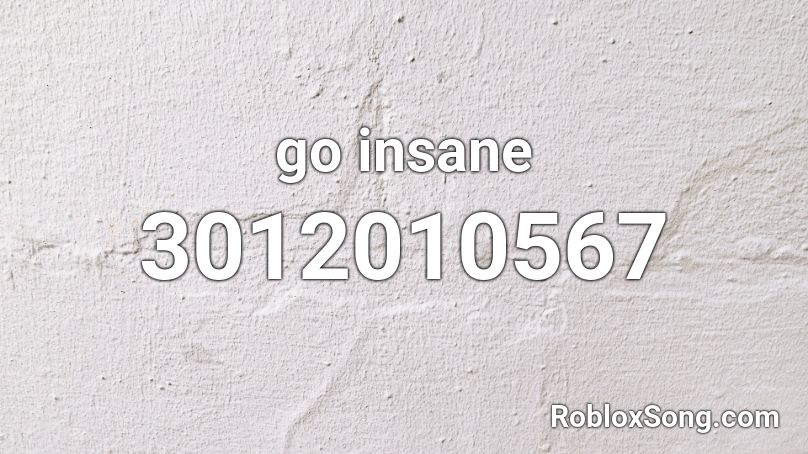 go insane Roblox ID