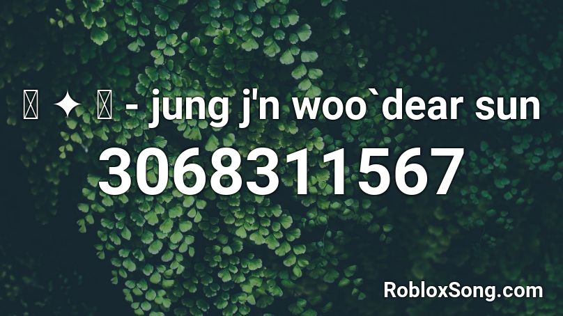 ꒰ ༉ ꒱ - jung j'n woo`dear sun Roblox ID
