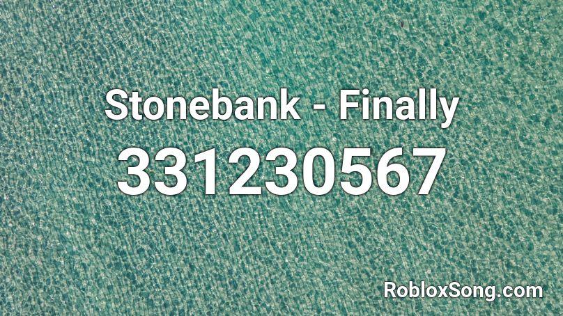 Stonebank - Finally Roblox ID