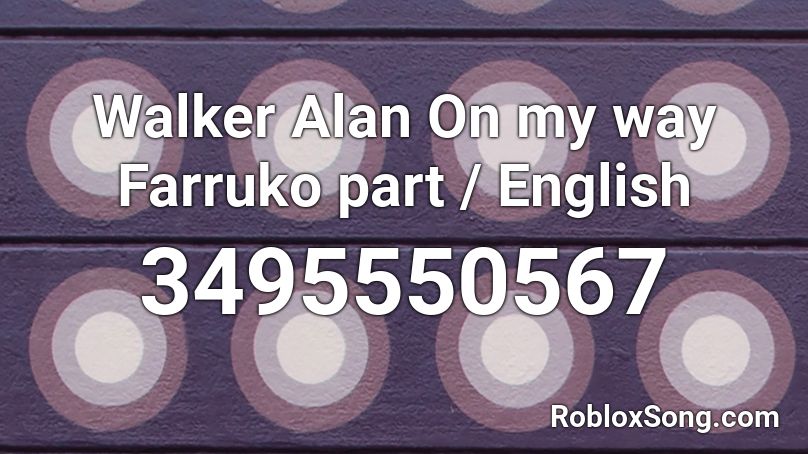 Walker Alan On my way Farruko part / English Roblox ID