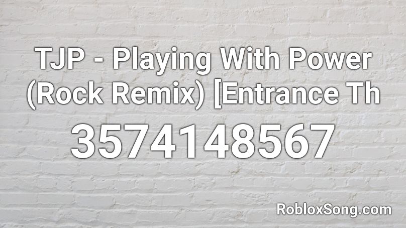 TJP - Playing With Power (Rock Remix) [Entrance Th Roblox ID