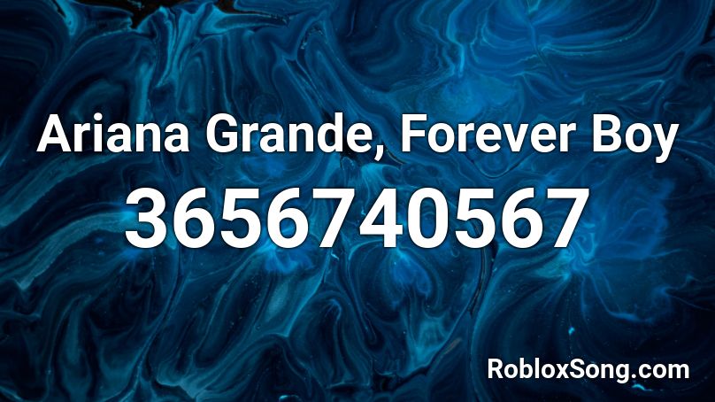 Ariana Grande, Forever Boy Roblox ID