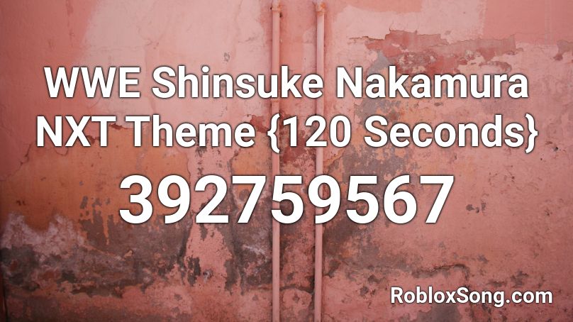 WWE Shinsuke Nakamura NXT Theme {120 Seconds} Roblox ID