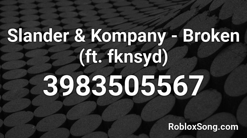 Slander & Kompany - Broken (ft. fknsyd) Roblox ID