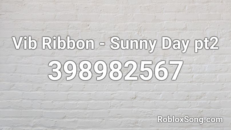 Vib Ribbon - Sunny Day pt2 Roblox ID