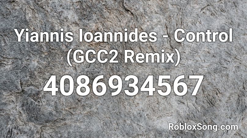 Yiannis Ioannides - Control (GCC2 Remix) Roblox ID