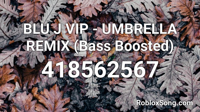 BLU J VIP - UMBRELLA REMIX (Bass Boosted) Roblox ID