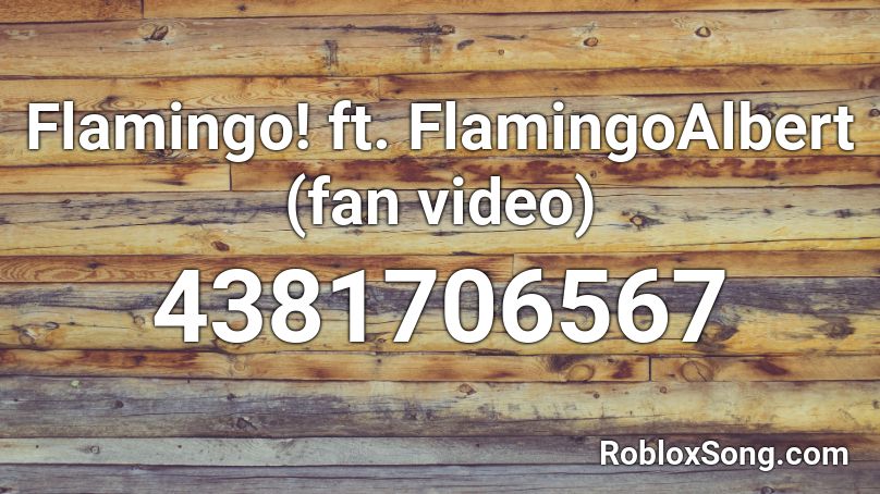 Flamingo! ft. FlamingoAlbert (fan video) Roblox ID