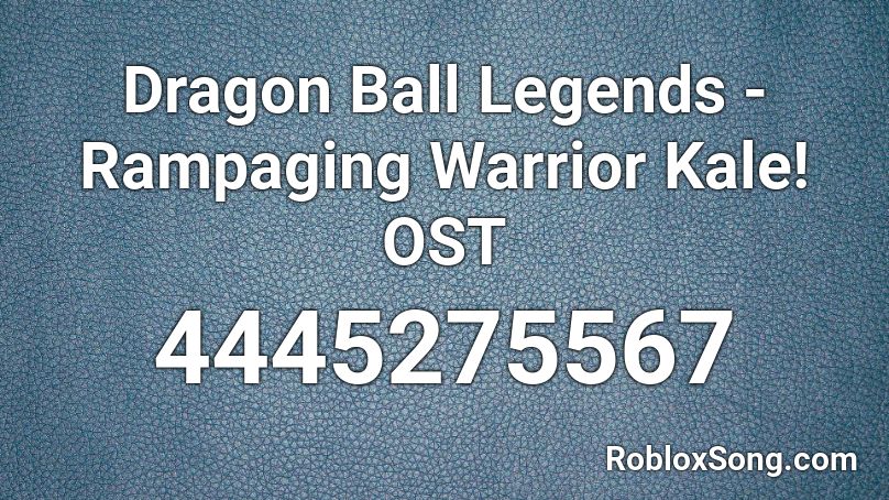 Dragon Ball Legends - Rampaging Warrior Kale! OST Roblox ID