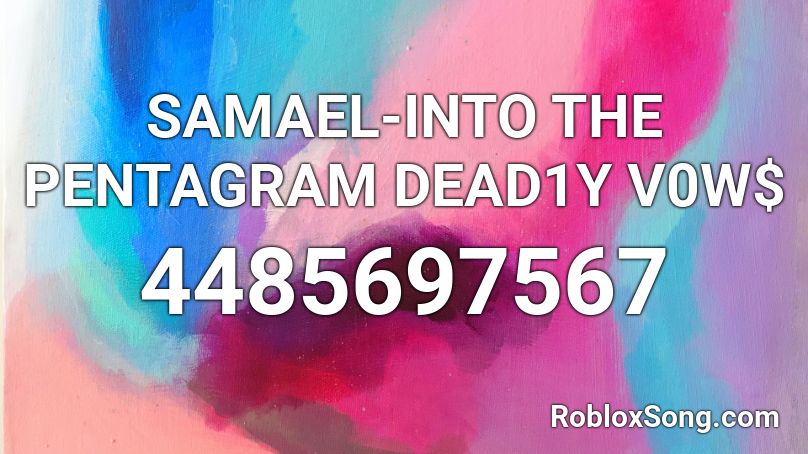 SAMAEL-INTO THE PENTAGRAM DEAD1Y V0W$ Roblox ID