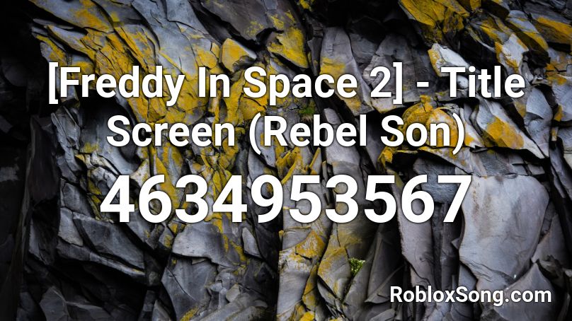 Freddy In Space 2 Title Screen Rebel Son Roblox Id Roblox Music Codes - golden freddy roblox id