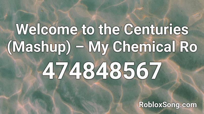 Welcome to the Centuries (Mashup) – My Chemical Ro Roblox ID