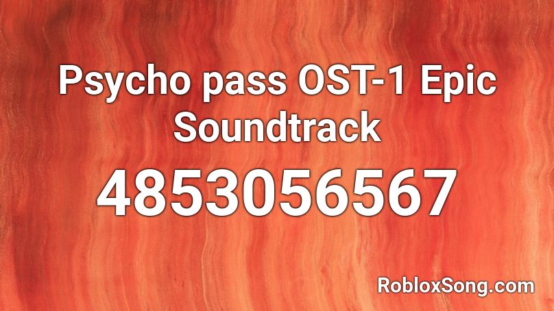 Psycho pass OST-1 Epic Soundtrack Roblox ID
