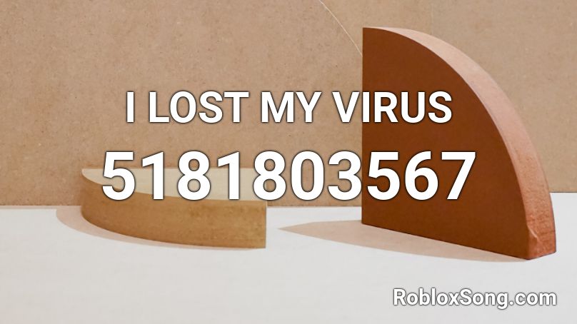 I LOST MY VIRUS Roblox ID