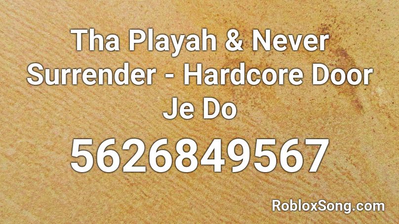 Tha Playah & Never Surrender - Hardcore Door Je Do Roblox ID