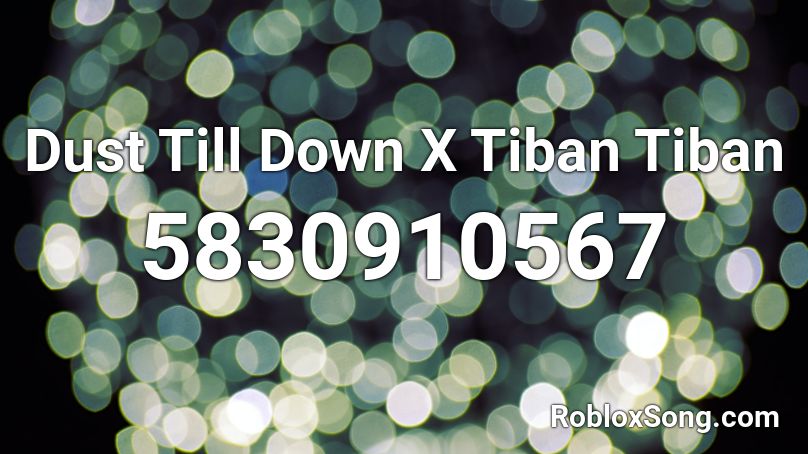 Dust Till Down X Tiban Tiban Roblox ID