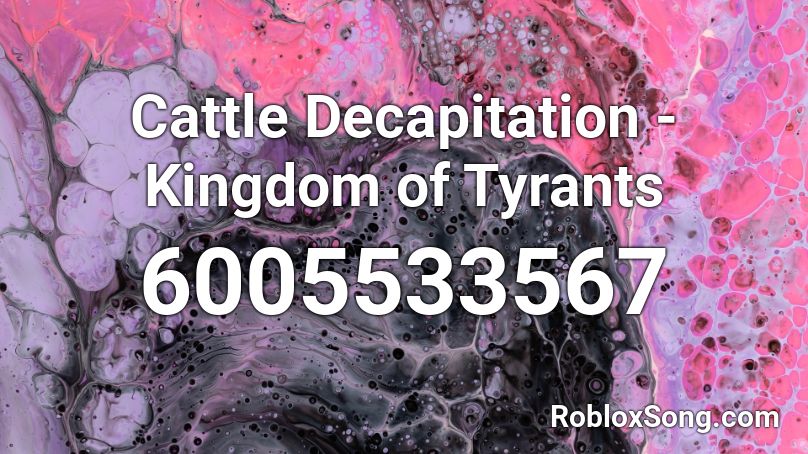 Cattle Decapitation - Kingdom of Tyrants Roblox ID