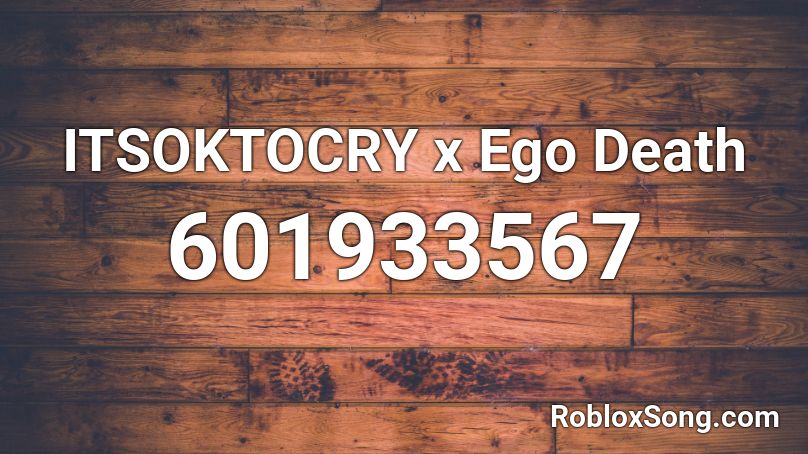 ITSOKTOCRY x Ego Death  Roblox ID