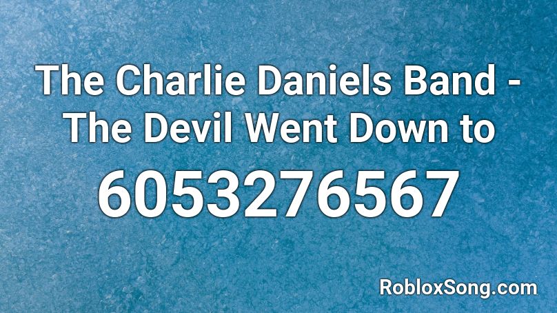 The Charlie Daniels Band - The Devil Went Down to Roblox ID