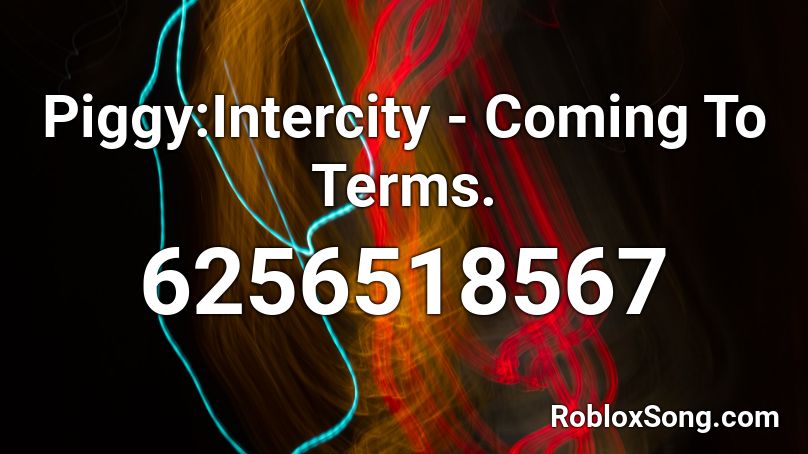 Piggy:Intercity - Coming To Terms. Roblox ID