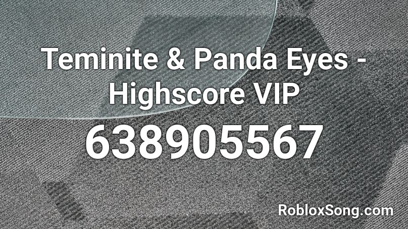 Teminite & Panda Eyes - Highscore VIP Roblox ID