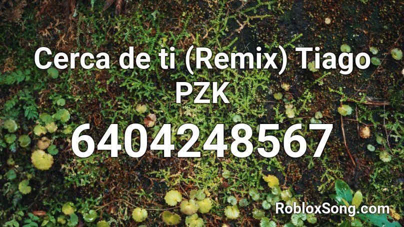 Cerca de ti (Remix) Tiago PZK Roblox ID