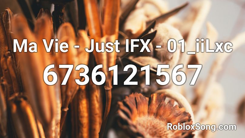 Ma Vie - Just IFX - 01_iiLxc Roblox ID