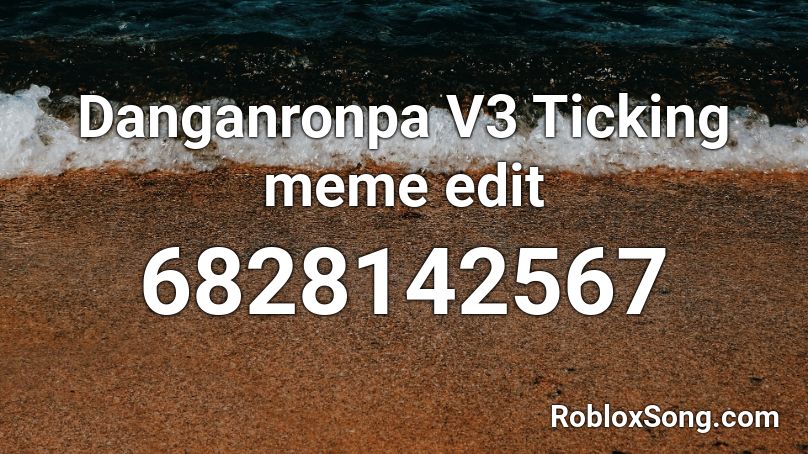 Danganronpa V3 Ticking meme edit  Roblox ID
