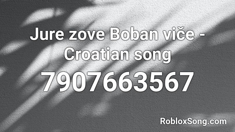 Jure zove Boban viče - Croatian song Roblox ID