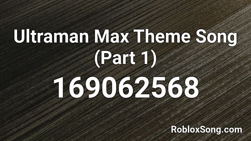 Ultraman Max Theme Song (Part 1) Roblox ID
