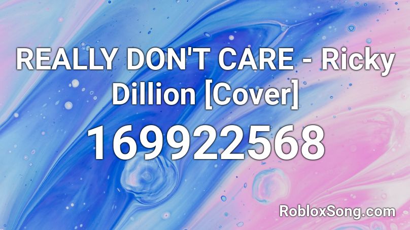 REALLY DON'T CARE - Ricky Dillion [Cover] Roblox ID